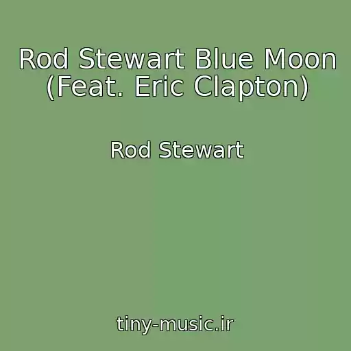کاور آهنگ Rod Stewart Blue Moon (Feat. Eric Clapton) از Rod Stewart