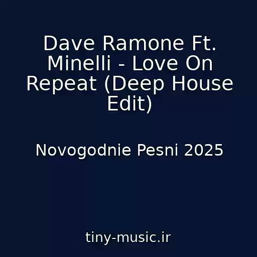 کاور آهنگ Dave Ramone Ft. Minelli - Love On Repeat (Deep House Edit) از Novogodnie Pesni 2025