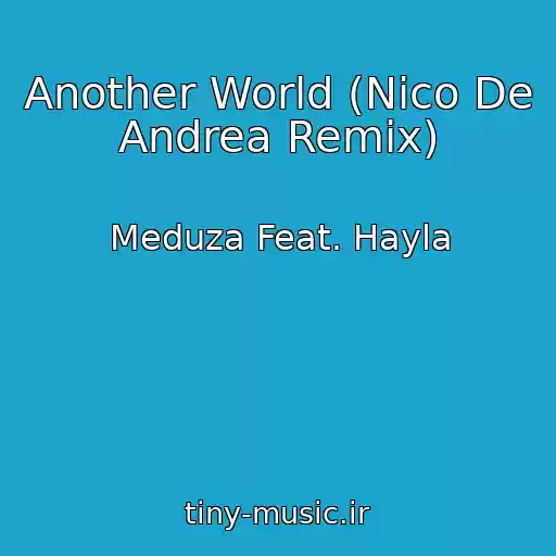 کاور آهنگ Another World (Nico De Andrea Remix) از Meduza Feat. Hayla