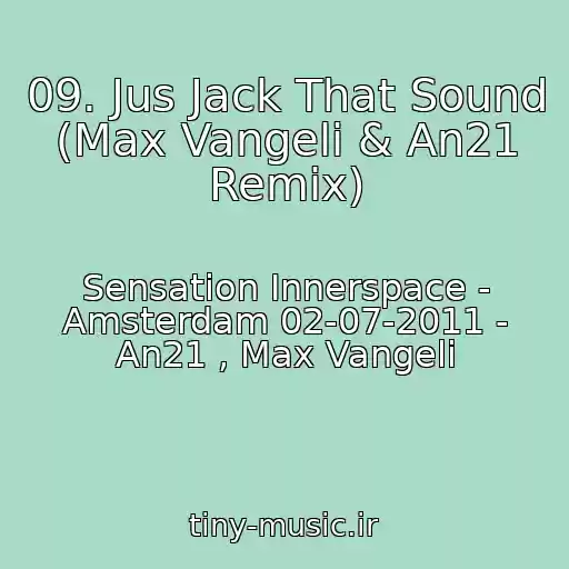 کاور آهنگ 09. Jus Jack That Sound (Max Vangeli & An21 Remix) از Sensation Innerspace - Amsterdam 02-07-2011 - An21 , Max Vangeli