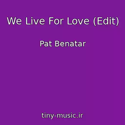 کاور آهنگ We Live For Love (Edit) از Pat Benatar