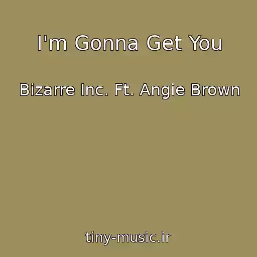 کاور آهنگ I'm Gonna Get You از Bizarre Inc. Ft. Angie Brown