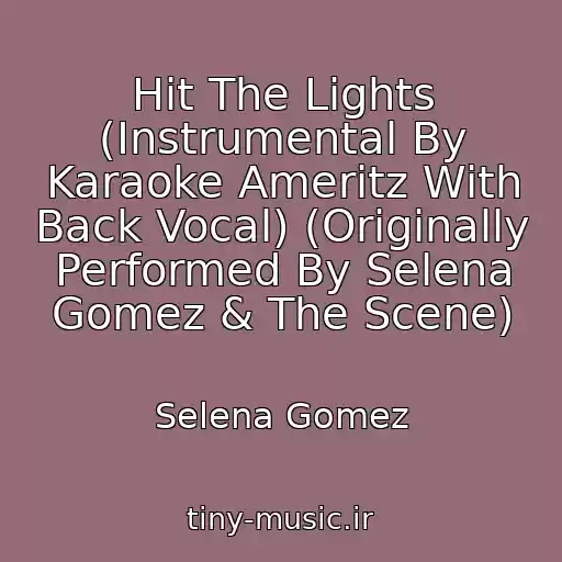 کاور آهنگ Hit The Lights (Instrumental By Karaoke Ameritz With Back Vocal) (Originally Performed By Selena Gomez & The Scene) از Selena Gomez