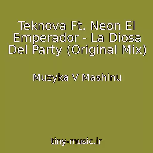 کاور آهنگ Teknova Ft. Neon El Emperador - La Diosa Del Party (Original Mix) از Muzyka V Mashinu