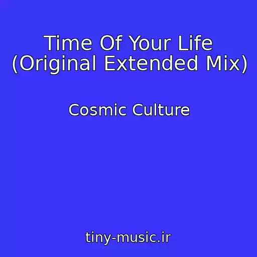 کاور آهنگ Time Of Your Life (Original Extended Mix) از Cosmic Culture
