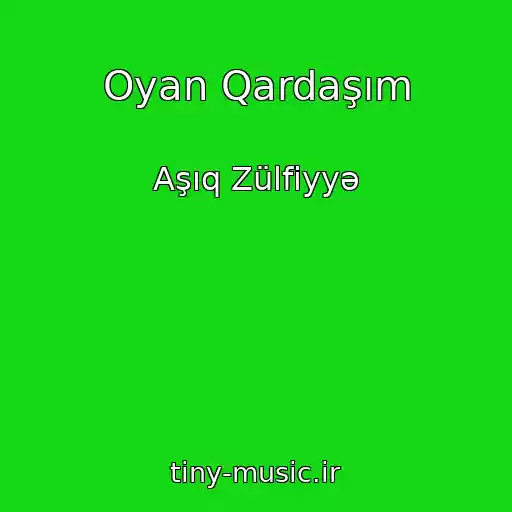 کاور آهنگ Oyan Qardaşım از Aşıq Zülfiyyə