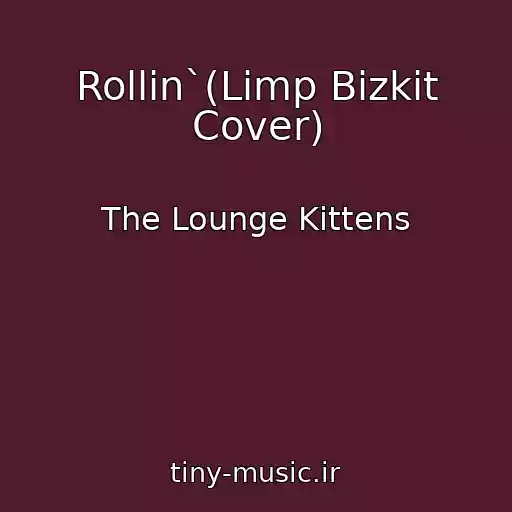 کاور آهنگ Rollin`(Limp Bizkit Cover) از The Lounge Kittens