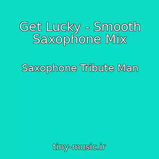 کاور آهنگ Get Lucky - Smooth Saxophone Mix از Saxophone Tribute Man