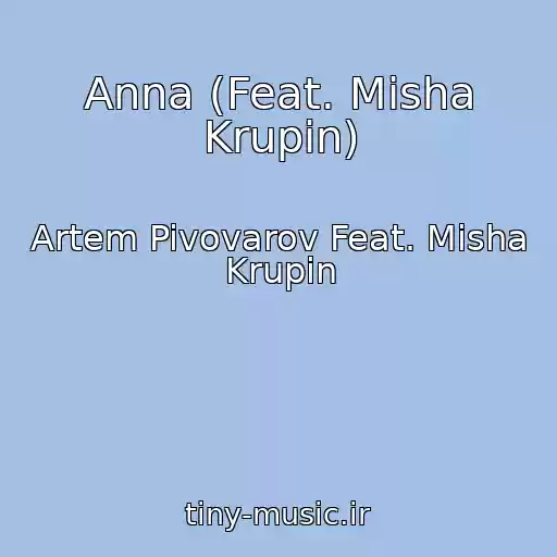 کاور آهنگ Anna (Feat. Misha Krupin) از Artem Pivovarov Feat. Misha Krupin