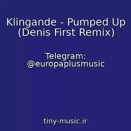 کاور آهنگ Klingande - Pumped Up (Denis First Remix) از Telegram: @europaplusmusic