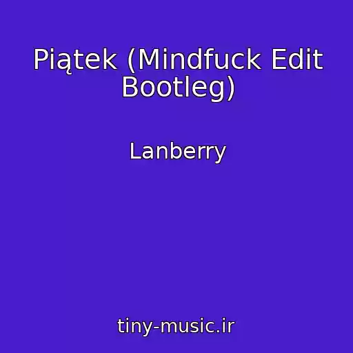 کاور آهنگ Piątek (Mindfuck Edit Bootleg) از Lanberry