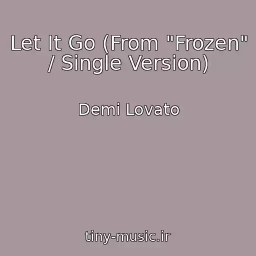 کاور آهنگ Let It Go (From "Frozen" / Single Version) از Demi Lovato