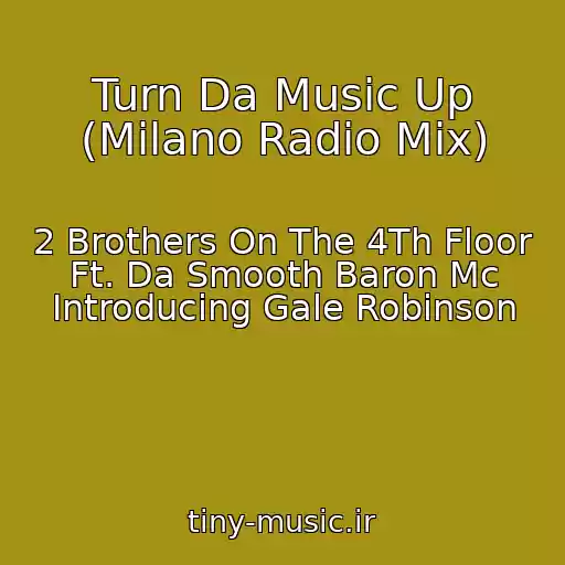 کاور آهنگ Turn Da Music Up (Milano Radio Mix) از 2 Brothers On The 4Th Floor Ft. Da Smooth Baron Mc Introducing Gale Robinson
