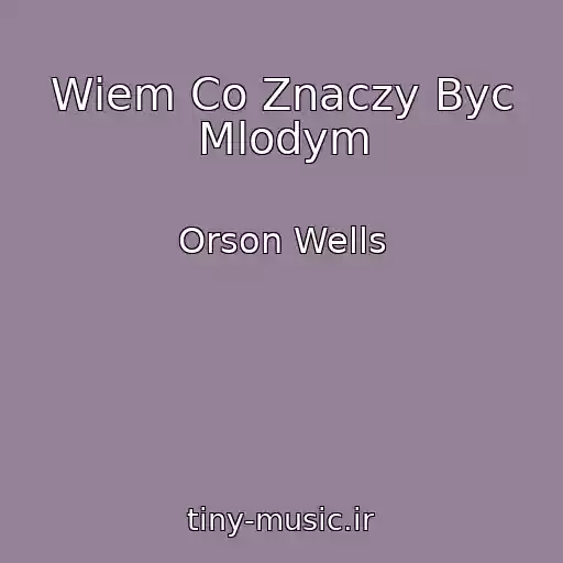 کاور آهنگ Wiem Co Znaczy Byc Mlodym از Orson Wells