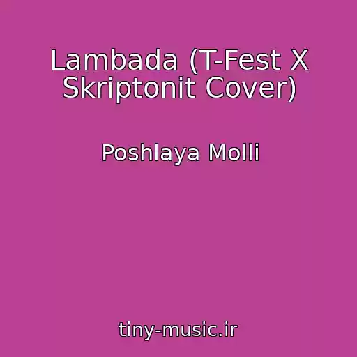 کاور آهنگ Lambada (T-Fest X Skriptonit Cover) از Poshlaya Molli