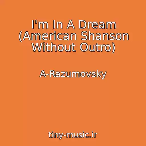 کاور آهنگ I'm In A Dream (American Shanson Without Outro) از A-Razumovsky