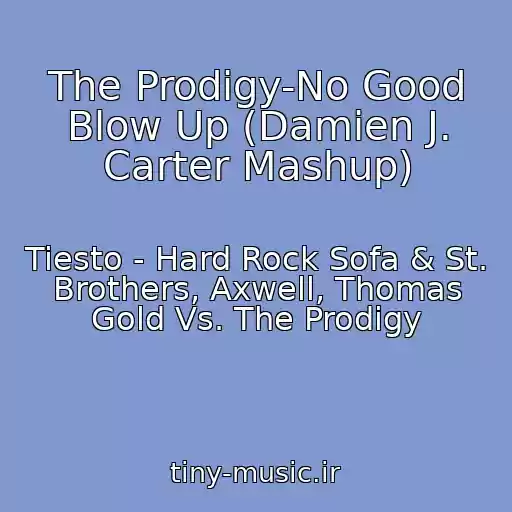 کاور آهنگ The Prodigy-No Good Blow Up (Damien J. Carter Mashup) از Tiesto - Hard Rock Sofa & St. Brothers, Axwell, Thomas Gold Vs. The Prodigy