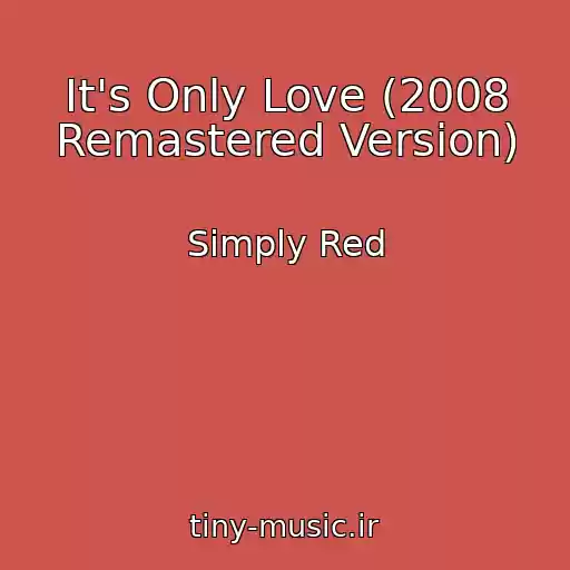 کاور آهنگ It's Only Love (2008 Remastered Version) از Simply Red