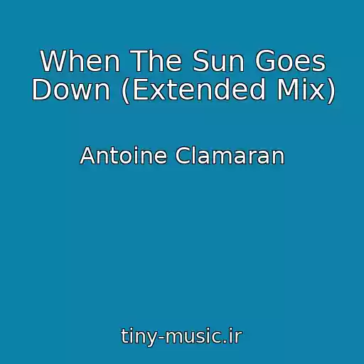کاور آهنگ When The Sun Goes Down (Extended Mix) از Antoine Clamaran