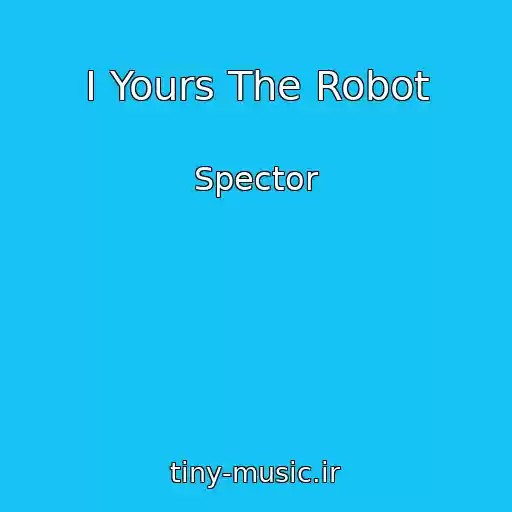 کاور آهنگ I Yours The Robot از Spector