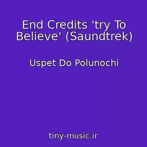 کاور آهنگ End Credits 'try To Believe' (Saundtrek) از Uspet Do Polunochi
