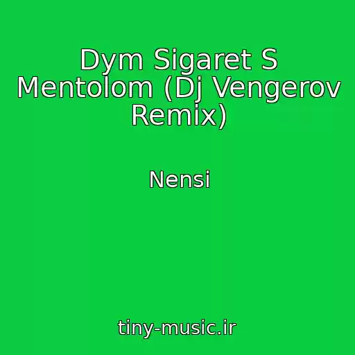 کاور آهنگ Dym Sigaret S Mentolom (Dj Vengerov Remix) از Nensi