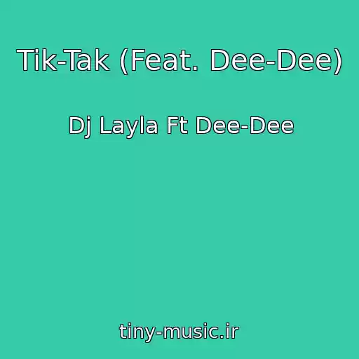 کاور آهنگ Tik-Tak (Feat. Dee-Dee) از Dj Layla Ft Dee-Dee