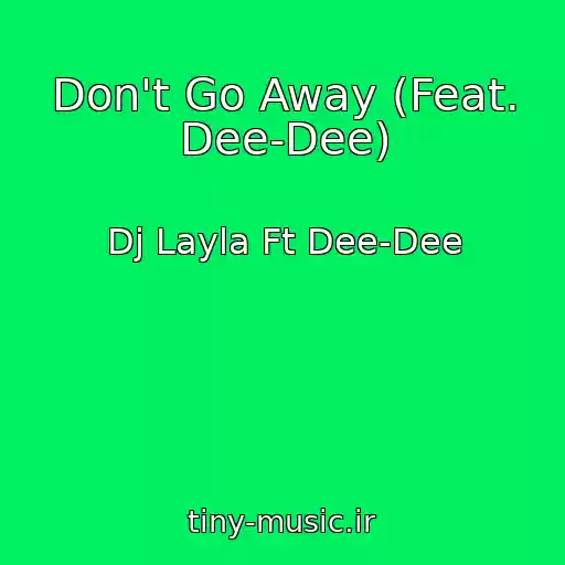 کاور آهنگ Don't Go Away (Feat. Dee-Dee) از Dj Layla Ft Dee-Dee