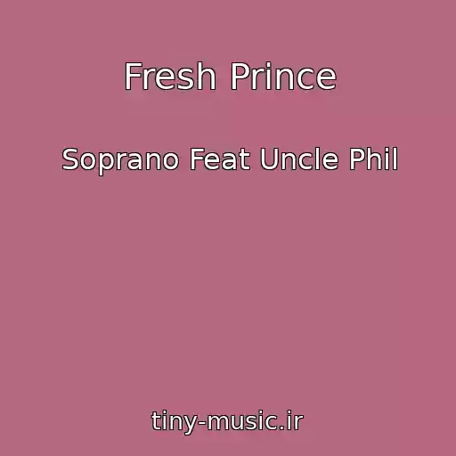 کاور آهنگ Fresh Prince از Soprano Feat Uncle Phil
