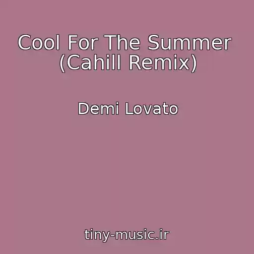 کاور آهنگ Cool For The Summer  (Cahill Remix) از Demi Lovato