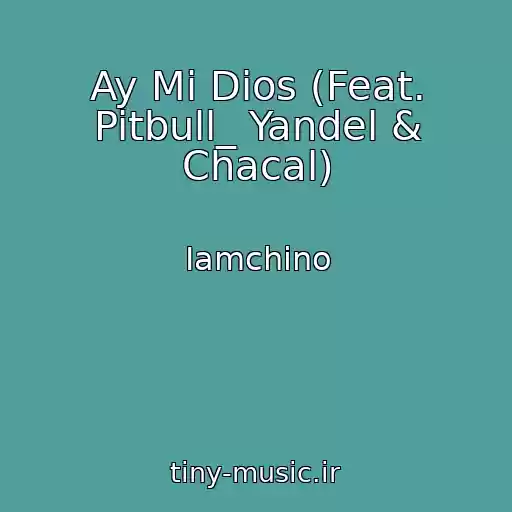 کاور آهنگ Ay Mi Dios (Feat. Pitbull_ Yandel & Chacal) از Iamchino