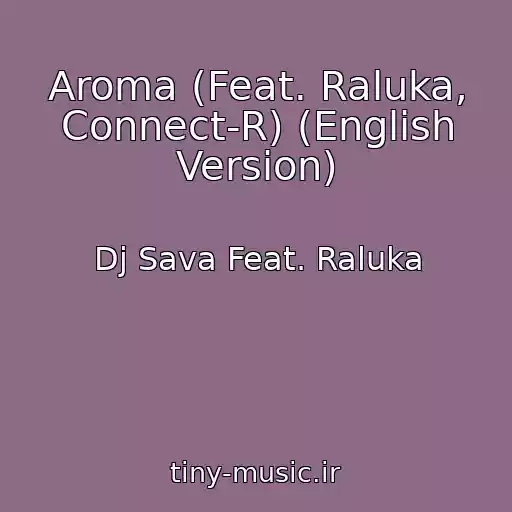 کاور آهنگ Aroma (Feat. Raluka, Connect-R) (English Version) از Dj Sava Feat. Raluka