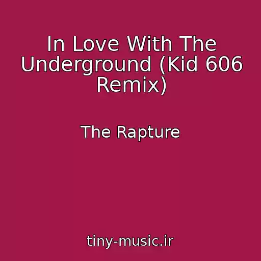 کاور آهنگ In Love With The Underground (Kid 606 Remix) از The Rapture