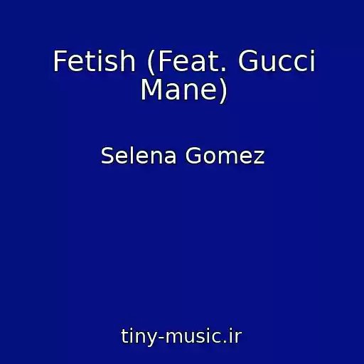کاور آهنگ Fetish (Feat. Gucci Mane) از Selena Gomez