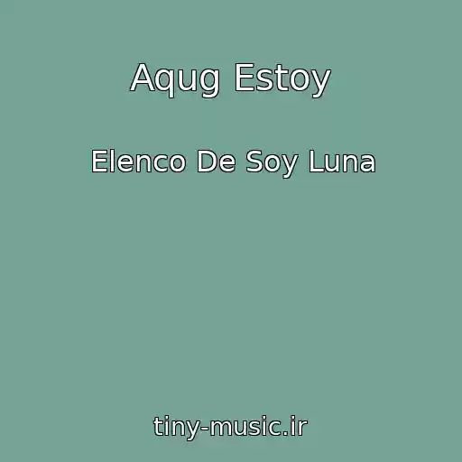 کاور آهنگ Aqug Estoy از Elenco De Soy Luna
