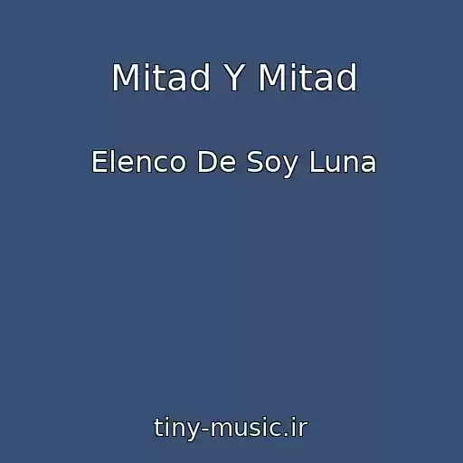 کاور آهنگ Mitad Y Mitad از Elenco De Soy Luna