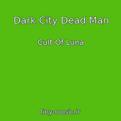 کاور آهنگ Dark City Dead Man از Cult Of Luna