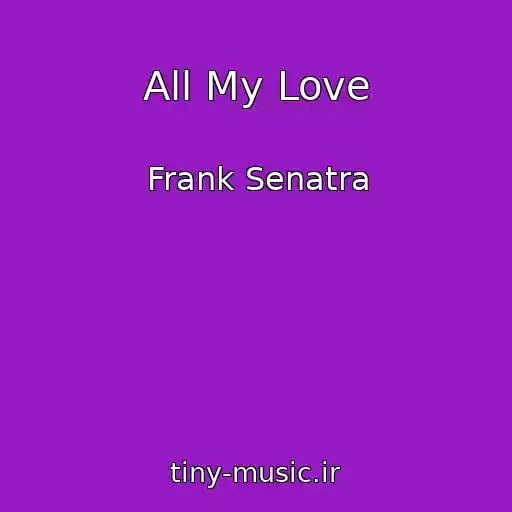 کاور آهنگ All My Love از Frank Senatra