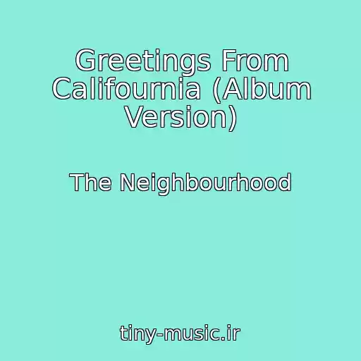 کاور آهنگ Greetings From Califournia (Album Version) از The Neighbourhood