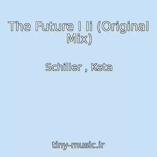 کاور آهنگ The Future I Ii (Original Mix) از Schiller , Keta