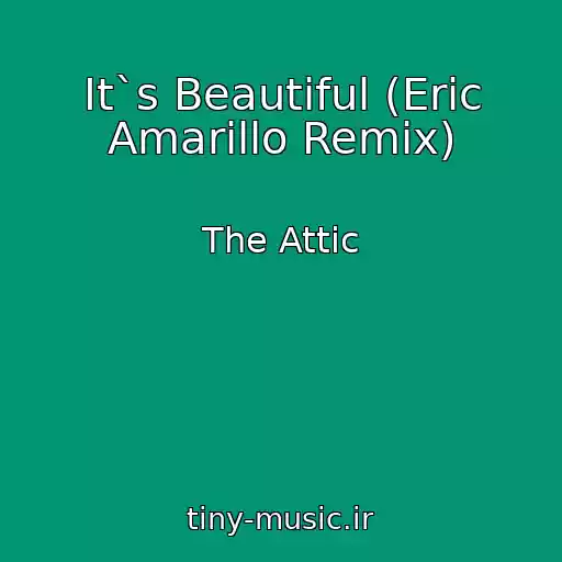 کاور آهنگ It`s Beautiful (Eric Amarillo Remix) از The Attic