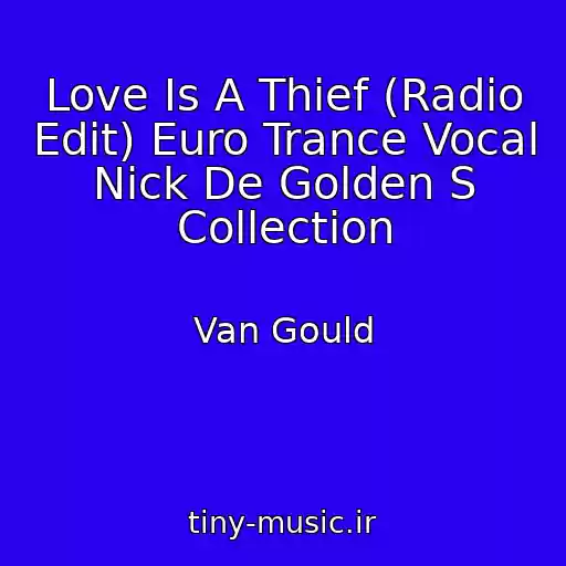 کاور آهنگ Love Is A Thief (Radio Edit) Euro Trance Vocal Nick De Golden S Collection از Van Gould