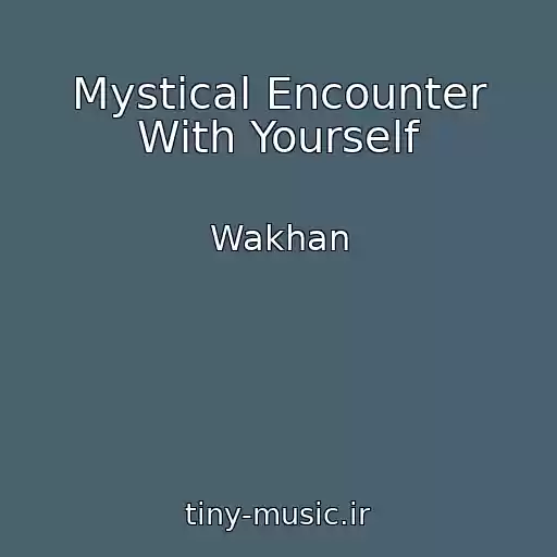 کاور آهنگ Mystical Encounter With Yourself از Wakhan