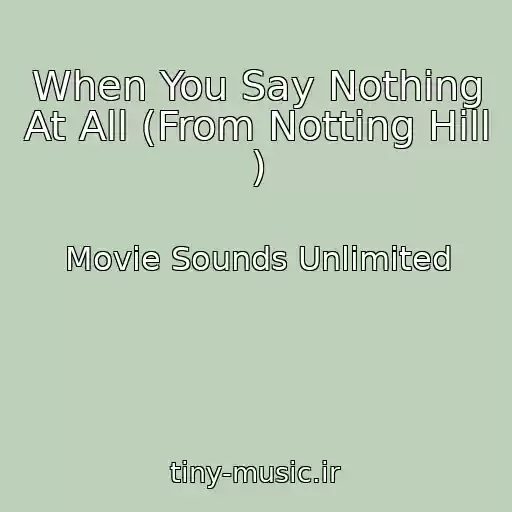 کاور آهنگ When You Say Nothing At All (From Notting Hill ) از Movie Sounds Unlimited