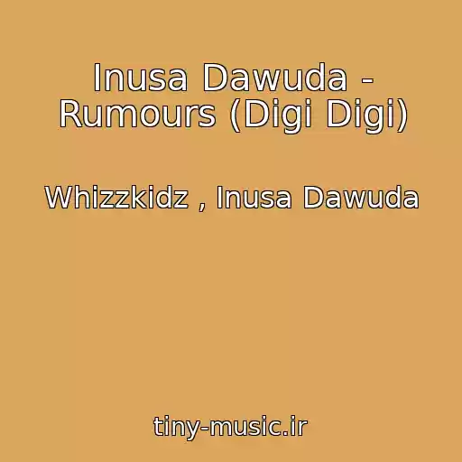 کاور آهنگ Inusa Dawuda - Rumours (Digi Digi) از Whizzkidz , Inusa Dawuda