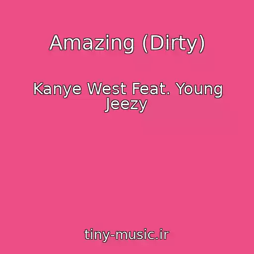 کاور آهنگ Amazing (Dirty) از Kanye West Feat. Young Jeezy