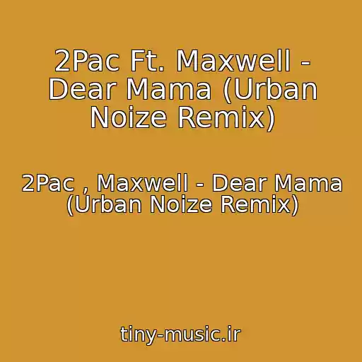 کاور آهنگ 2Pac Ft. Maxwell - Dear Mama (Urban Noize Remix) از 2Pac , Maxwell - Dear Mama (Urban Noize Remix)