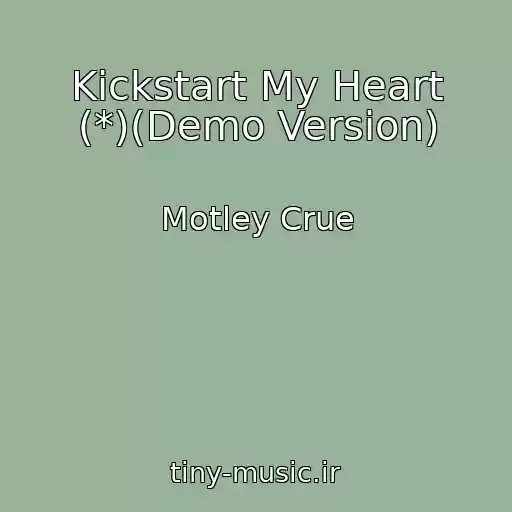 کاور آهنگ Kickstart My Heart (*)(Demo Version) از Motley Crue