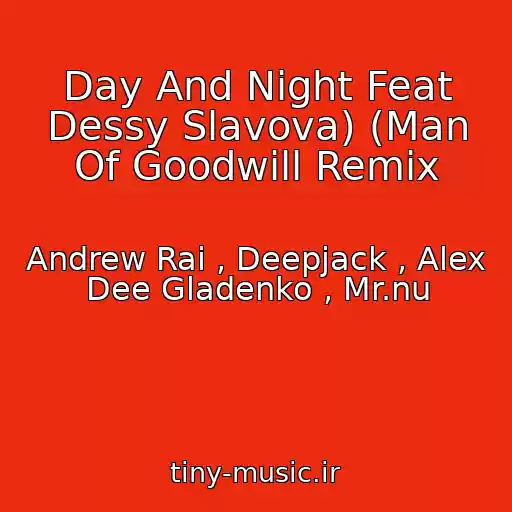 کاور آهنگ Day And Night Feat Dessy Slavova) (Man Of Goodwill Remix از Andrew Rai , Deepjack , Alex Dee Gladenko , Mr.nu