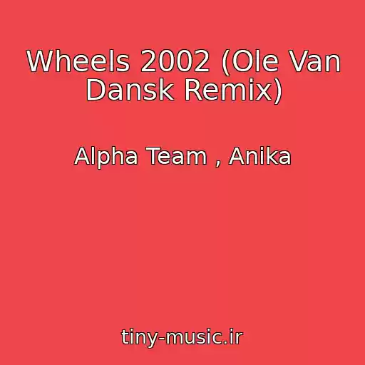 کاور آهنگ Wheels 2002 (Ole Van Dansk Remix) از Alpha Team , Anika